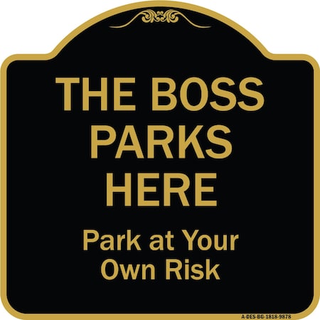 Signmission Designer Series-The Boss Parks Here, Black & Gold Heavy-Gauge Aluminum, 18" x 18", BG-1818-9878 A-DES-BG-1818-9878